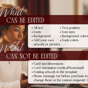 Image of a woman (AI-generated model) working on a laptop with text overlays. One overlay says, "WHAT can be EDITED" & lists editable features: all text, text position, fonts, font sizes, font colors, background, background colors, add your own artwork/pictures. Another overlay says "WHAT can't be EDITED" with un-editable features: card size/dimensions, card orientation, existing artwork on the card. "Please message me before purchase to change these or for custom requests. I'm happy to help!"