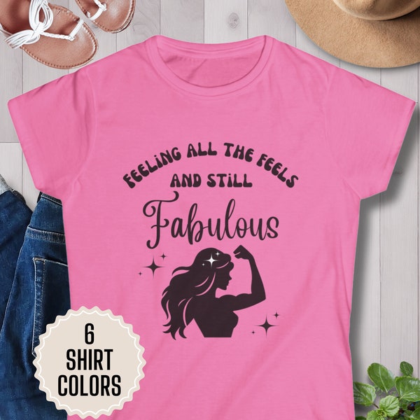 Self-Love and Strength T-shirt for Woman empowerment "Feeling all the feels and still Fabulous"