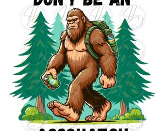 Don't be an assquatch, gift for him, digital download for sublimation or DTF, hunter, camping, fall