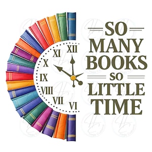 May include: A design with a clock face and a semi-circle of books in various colours. The clock hands show 10:08. Text reads "SO MANY BOOKS SO LITTLE TIME".