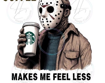 Coffee makes me, PNG, gift for him, digital download, sublimation, halloween, coffee drinker