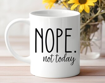 Coffee mug funny nope not today coffee mug present for women or men | gifting ideas for work colleagues friends relatives