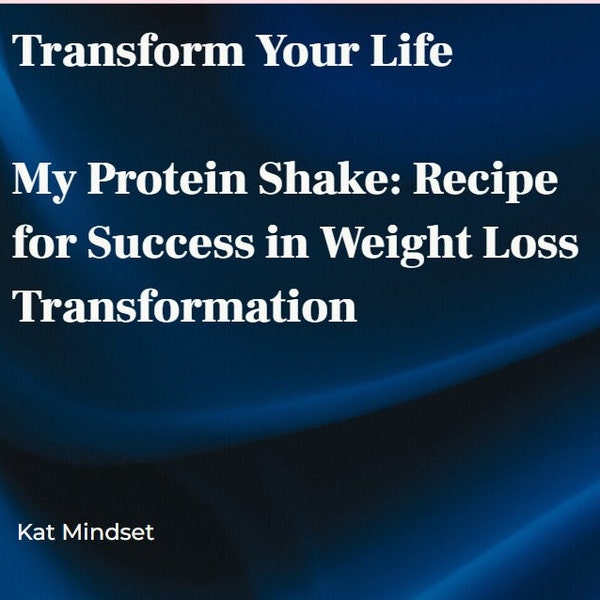 Transform Your Life.  My Protein Shake: Recipe for Success in Weight Loss Transformation Plus More Weight Better Health Feel Great Happy