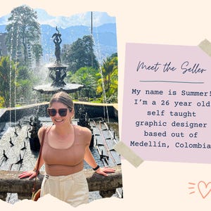 May include: A woman wearing sunglasses and a brown tank top stands in front of a fountain. The text "Meet the Seller" is on a pink background with a beige border. The text below reads "My name is Summer! I'm a 26 year old self taught graphic designer based out of Medell&iacute;n, Colombia".