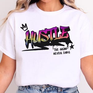 Hustle The Grind Never Ends Hard Work Motivation T-Shirt, Hustle and Grind Tee, Life Motivational Top, Motivational Work Top, Positive Shirt