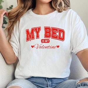 My Bed Is My Valentine T-Shirt, Funny Valentine T-Shirt, Love My Bed Valentine T-Shirt, Funny Bed Lover Valentine T-Shirt, My Bed T-Shirt