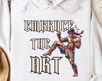 Sudadera con capucha Embrace The Art Muay Thai, sudadera con capucha de artes marciales Muay Thai, regalo para artistas marciales, camiseta de luchador de Muay Thai, sudadera con capucha de entrenamiento de Muay Thai