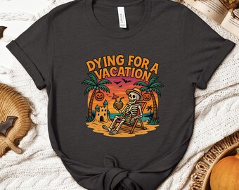 Dying For A Vacation Skeleton Shirt, Funny Beach Halloween T-Shirt, Tropical Vacation Skeleton Tee, Spooky Summer Halloween Shirt