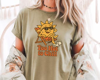 Too Hot to Chill Funny Summer Sun T-Shirt, Retro Sunshine Shirt, Vintage Beach Shirt, Summer Heatwave, Summer Vibes Shirt, Beach Shirt