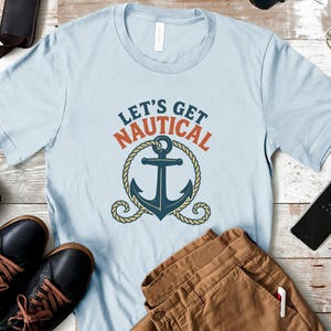 Let&#39;s Get Nautical Funny Nautical Anchor Tee, Boating Life Shirt, Boat Party  Shirt, Boat Party T-Shirt, Sea Lover Shirt, Boat Lovers Gift