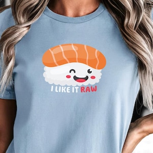 I Like It Raw Sushi T-Shirt, Sushi Lover Gift, Food Pun Shirt, Kawaii Sushi Tee, Funny Kawaii Shirt, Japanese Food, Funny Food T-Shirt