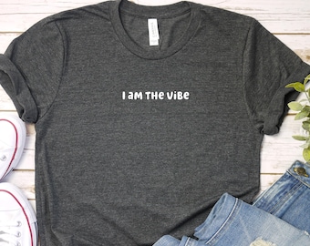I Am The Vibe Shirt | Minimalist Quote T Shirt | Aesthetic Confidence Tee | Trendy Graphic Shirt | Self Love Apparel