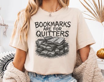 Bookmarks Are For Quitters Shirt | Funny Reading Lover Tee | Bookworm Gift T-Shirt | Literary Humor Reader Top