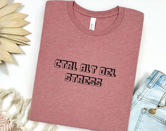 Ctrl Alt Del, Stress Relief Shirt, Funny Tech T-Shirt, Programmer T-Shirt, Funny Nerd Shirt, Gift for Techie, Computer Nerd Gift