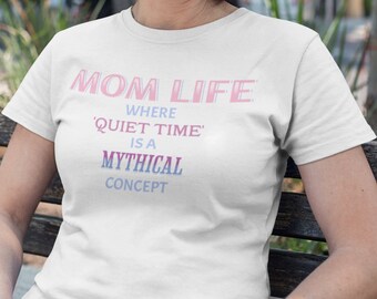 Humorous Mom Life T-Shirt, Quiet Time Shirt, Mythical Concept, Life of Mom, Gift for mom, Motherhood Shirt, Mom Quiet time, Mom Peace