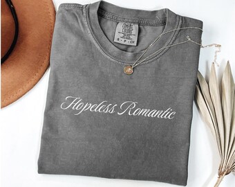 Comfort Colors®   Hopeless Romantic Love Aesthetic T-Shirt, Romantic Quotes, Love Themed Shirt, Romantic Vibes Shirt, Inspiration Shirts