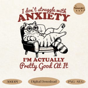 Funny vintage-style illustration of a relaxed tabby cat lounging on a retro armchair, wearing round glasses. The bold, sarcastic text reads 'I Don’t Struggle with Anxiety, I’m Actually Pretty Good at It.' This humorous mental health awareness design is perfect for anxiety warriors, introverts, and cat lovers. High-quality 300DPI digital download includes PNG & SVG files for t-shirts, mugs, stickers, and sublimation projects. A fun and relatable gift for those who embrace their quirks