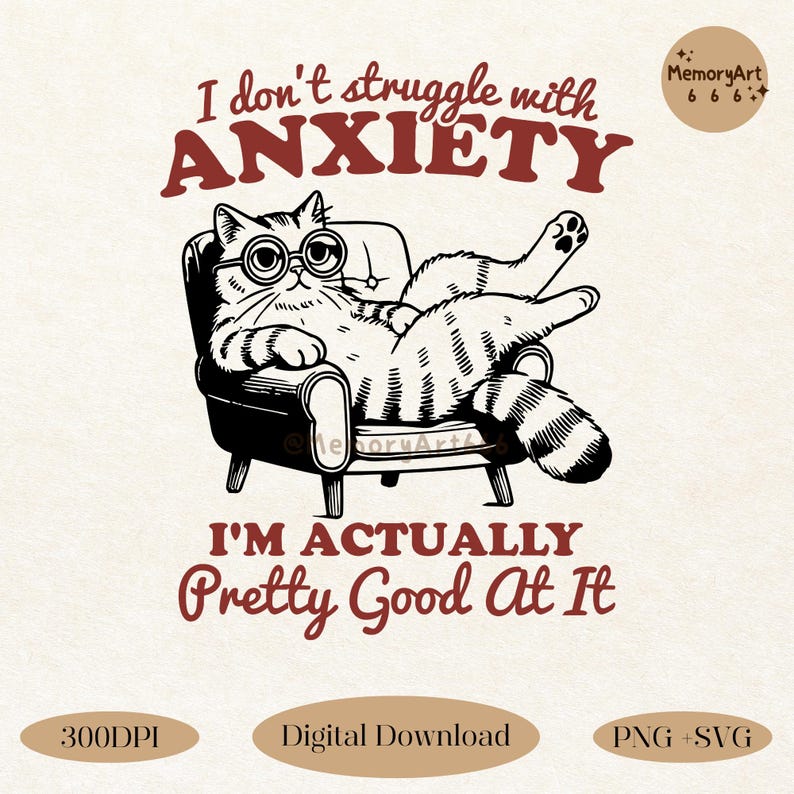 Funny vintage-style illustration of a relaxed tabby cat lounging on a retro armchair, wearing round glasses. The bold, sarcastic text reads 'I Don’t Struggle with Anxiety, I’m Actually Pretty Good at It.' This humorous mental health awareness design is perfect for anxiety warriors, introverts, and cat lovers. High-quality 300DPI digital download includes PNG & SVG files for t-shirts, mugs, stickers, and sublimation projects. A fun and relatable gift for those who embrace their quirks
