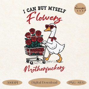 A sarcastic anti-Valentine illustration featuring a confident goose pushing a cart overflowing with red roses. The goose walks with attitude, expressing independence and zero romance vibes. Bold text reads “I can buy myself flowers” and “Motherfuckers,” creating a funny anti-love message. Vintage hand-drawn style on a beige background, perfect for anti-Valentine shirts, stickers, and digital crafts.