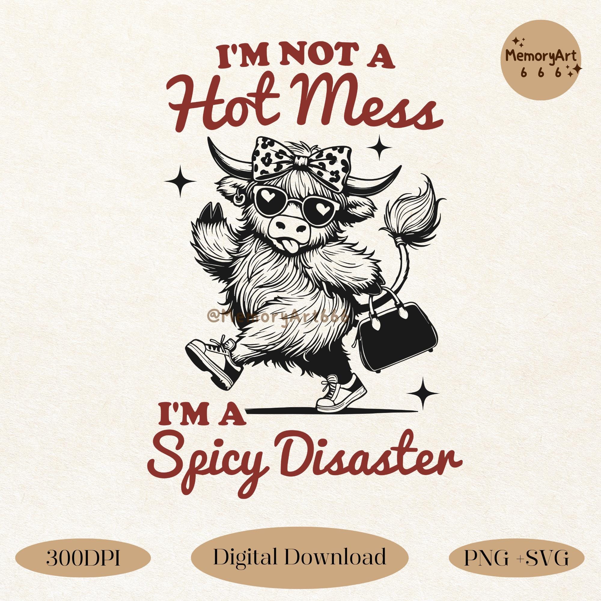 I'm Not A Hot Mess I'm A Spicy Disaster SVG PNG Highland Cow Funny Sarcastic Cow Png Retro Sassy Sayings Shirt Sublimation Designs, Cutfiles