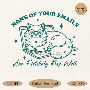 None Of Your Emails Are Finding Me Well, Trendy Retro Funny Sarcastic Office Humor Grumpy Cat SVG PNG Design for Graphic Tees Shirt, Sticker