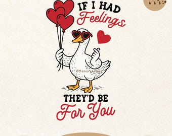 May include: A digital graphic featuring a cartoon goose wearing heart-shaped sunglasses and holding red heart balloons. The text reads "If I had feelings, they'd be for you." The design includes a red heart and the MemoryArt666 logo.