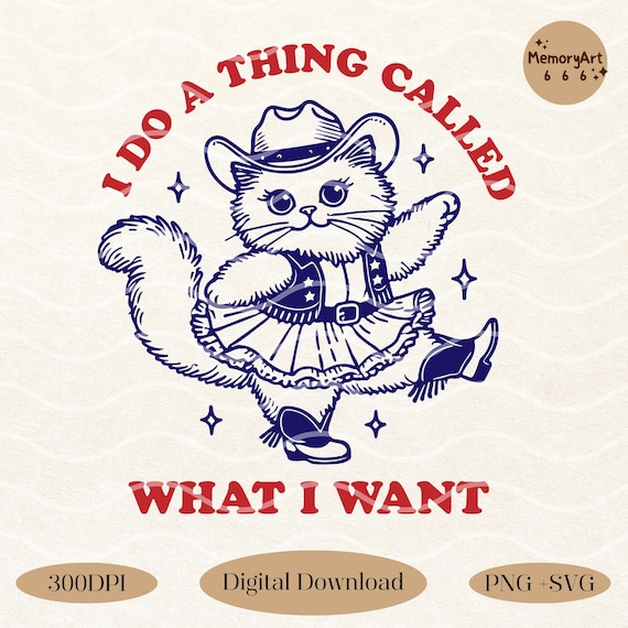 Funny Sarcastic Cowboy Cat SVG PNG, I Do A Thing Called What I Want, Western Design