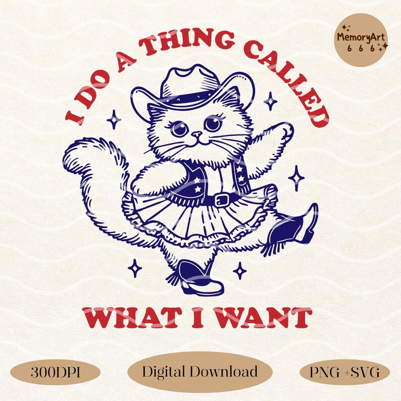 A funny retro-style illustration of a sassy cowboy cat dancing confidently, wearing a western hat, boots, and a skirt. The sarcastic quote reads “I Do A Thing Called What I Want.” Vintage hand-drawn line art with playful details and a bold, confident attitude. Adult humor design with a positive, self-love vibe, perfect for shirts, tote bags, mugs, stickers, and digital crafts. SVG and PNG digital download.