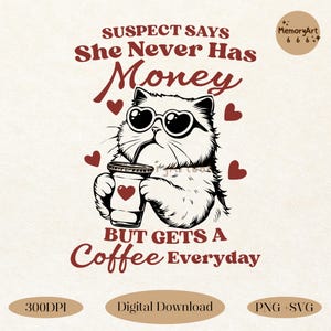 Puede incluir: Una ilustración en blanco y negro de un gato con gafas de sol y tomando café. El texto "SUSPECT SAYS She Never Has Money BUT GETS A Coffee Everyday" está escrito en rojo.