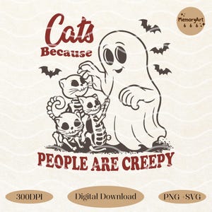 Cats Because People Are Creepy - Halloween Ghost Cat SVG PNG (Digital Download)