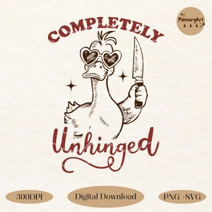 May include: A digital download of a red and white graphic design featuring a cartoon duck wearing heart-shaped sunglasses and holding a knife. The text "Completely Unhinged" is written in a red cursive font.