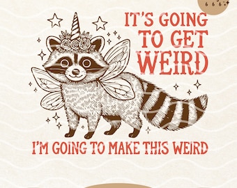 It's Going To Get Weird, Funny Raccoon Meme SVG PNG: Retro Sarcastic Humor Designs