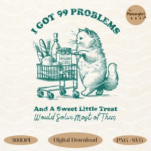 I Got 99 Problems Svg Png Shirt, Trendy Vintage Retro Funny Cat Grocery Shopping SVG PNG Design for Graphic Tees Shirt, Tote Bags, Stickers,
