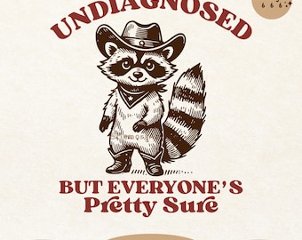 May include: A raccoon wearing a cowboy hat and bandana with the text "Undiagnosed but everyone's pretty sure" in red.