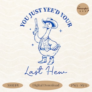 Yeed your last haw, Funny Western Cowboy Goose SVG PNG Shirt Design