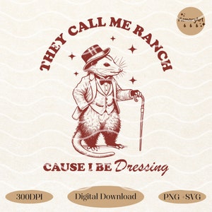 May include: A red illustration of an opossum wearing a top hat and tuxedo, holding a cane. The text "THEY CALL ME RANCH CAUSE I BE DRESSING" is written around the opossum.