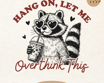 Hang On Let Me Overthink This SVG PNG Retro Trendy Snarky Funny Sarcastic Raccoon Meme Svg Png Sublimation Designs For Shirts, Stickers, Mug