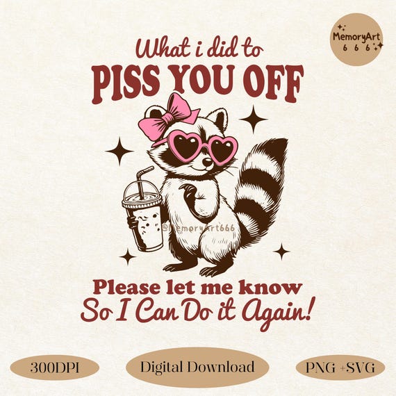Sassy Raccoon SVG PNG: What I Did to Piss You Off, Snarky Humor Designs