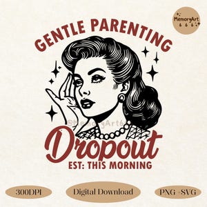 Gentle Parenting Dropout SVG PNG, Funny Sarcastic Mom Sublimation, Vintage Retro Motherhood Snarky T-Shirt, Tote Bag Digital Download