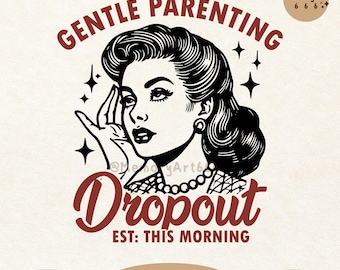 Gentle Parenting Dropout, Vintage Retro Funny Sassy Sarcastic Mom SVG PNG Shirt Design