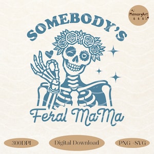 Somebody's Feral Mama, Spooky Halloween Retro Trendy Funny Sarcastic Motherhood Skeleton Mom Life Svg Png Shirt, Tote bag Sublimation Design