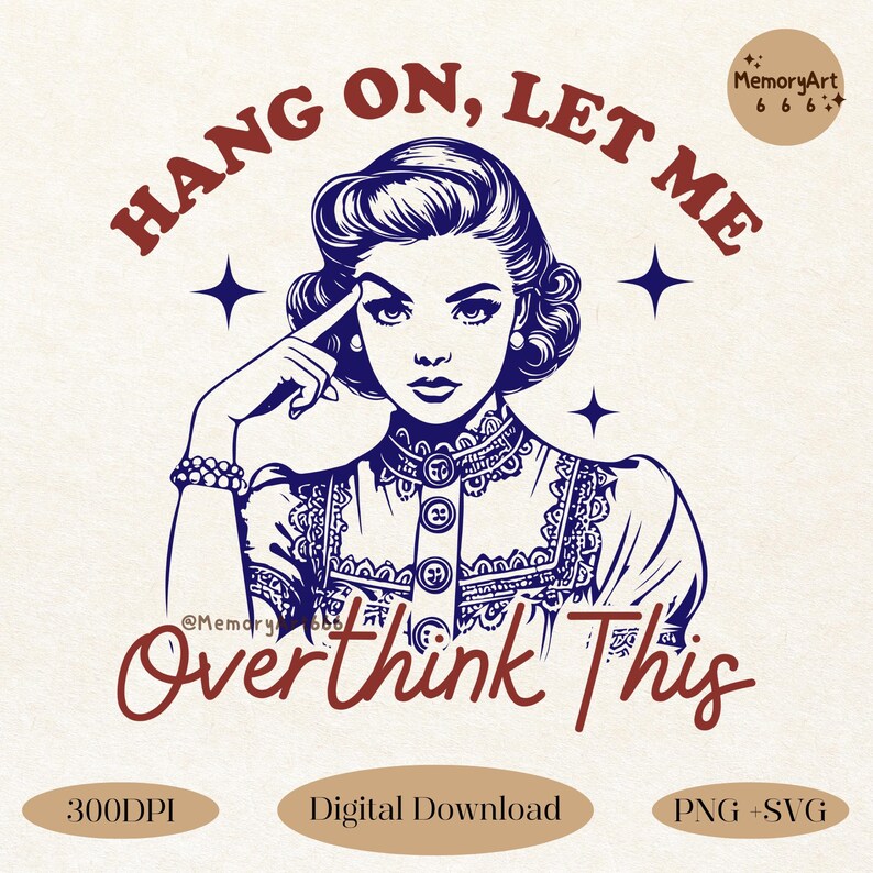 A vintage retro-style illustration of a 1950s woman with curled hair, resting her finger on her temple in a thoughtful pose. The text reads “HANG ON, LET ME” above and “Overthink This” below in playful retro typography. Monochrome hand-drawn line art with mid-century cartoon style and sparkle accents on a warm neutral background. Anxiety and mental health humor quote design, perfect for funny women’s shirts, mugs, tote bags, stickers, and digital crafts. Digital download SVG and PNG files.