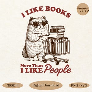 Peut inclure: Une illustration de dessin animé d'un chat portant des lunettes de soleil en forme de cœur poussant un chariot de courses rempli de livres. Le texte dit "J'aime les livres plus que les gens".