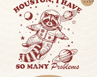 Houston, I Have So Many Problems, Vintage Retro Funny Raccoon In Space Animal Quotes and Sayings Shirt, Sticker SVG PNG Sublimation Designs