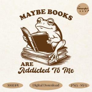 Vintage-style illustration of a funny frog sitting on a stack of books while reading. The text reads 'Maybe Books Are Addicted to Me.' A humorous and bookish design perfect for book lovers, librarians, and reading enthusiasts. Ideal for sublimation, shirts, mugs, and digital prints. High-quality 300DPI PNG and SVG files for crafting, printing, and home decor