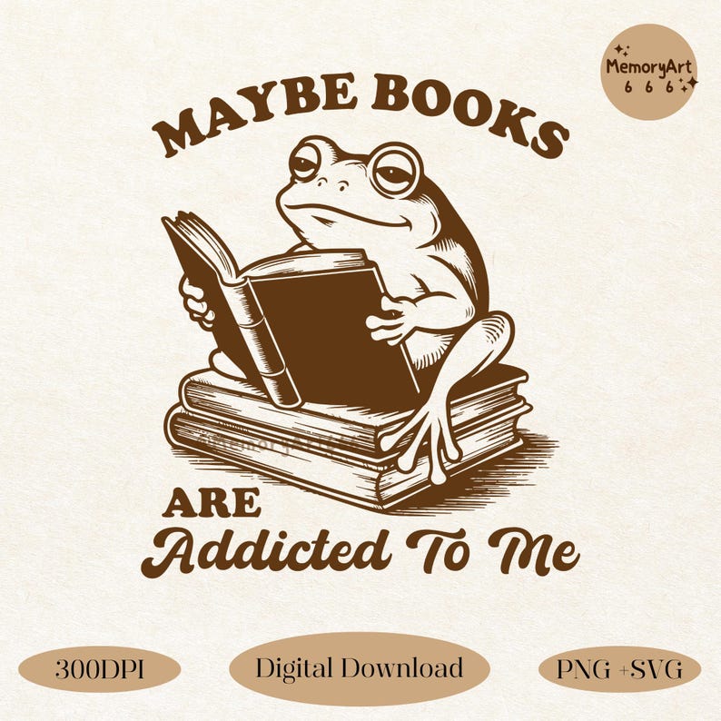 Vintage-style illustration of a funny frog sitting on a stack of books while reading. The text reads 'Maybe Books Are Addicted to Me.' A humorous and bookish design perfect for book lovers, librarians, and reading enthusiasts. Ideal for sublimation, shirts, mugs, and digital prints. High-quality 300DPI PNG and SVG files for crafting, printing, and home decor