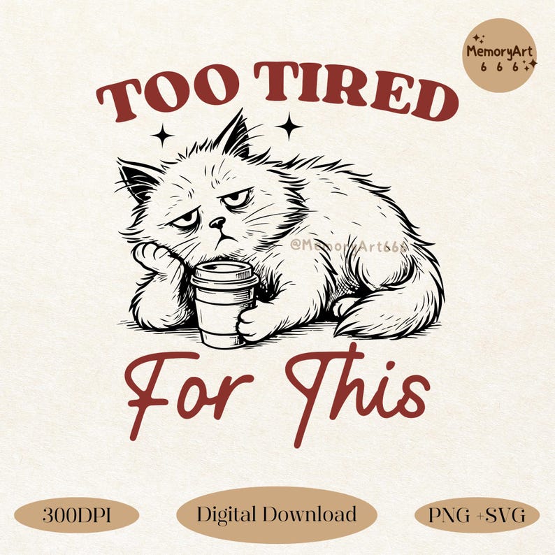 Vintage-style black and white line art of a fluffy, exhausted-looking cat lying down with a coffee cup, featuring the sarcastic phrase “Too Tired for This” in bold red lettering. Perfect for tired moms, cat lovers, and caffeine addicts. Ideal for sublimation on t-shirts, mugs, and tote bags. Includes high-resolution PNG and SVG files. Funny, snarky design for adult humor and morning struggle vibes.