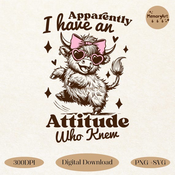 Funny Highland Cow PNG SVG: Sarcastic Attitude Snarky Humor Designs