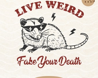 Live Weird Fake Your Death, Funny Possum Opossum SVG PNG, Sarcastic humor quote Design