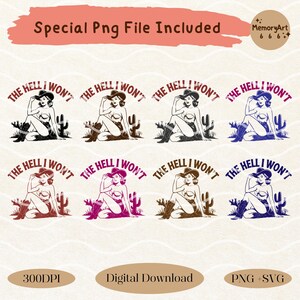 May include: Eight variations of a digital download design featuring a cartoon woman in a cowboy hat with the text "The Hell I Won't". The woman is sitting with her legs crossed and is wearing a bikini top. The design is in various colours including red, purple, blue, and brown.